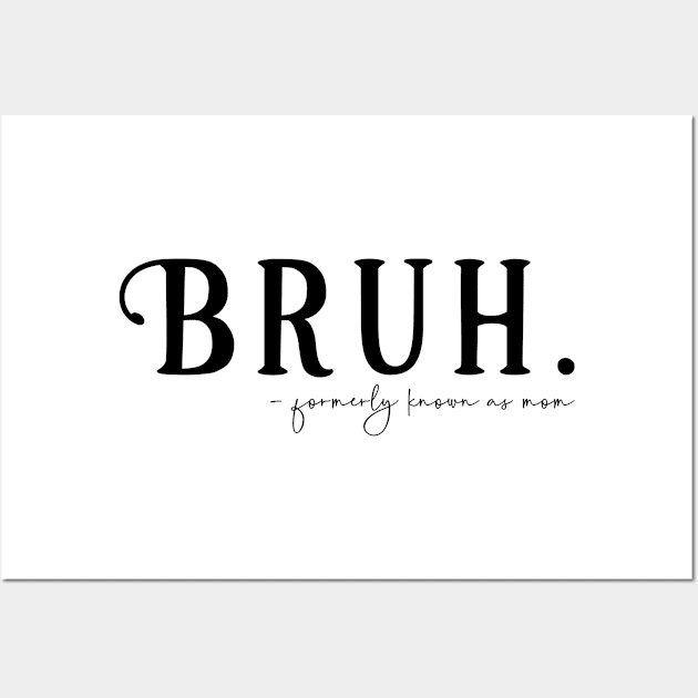 Bruh Formerly Known as Mom Wall Art by KayBee Gift Shop